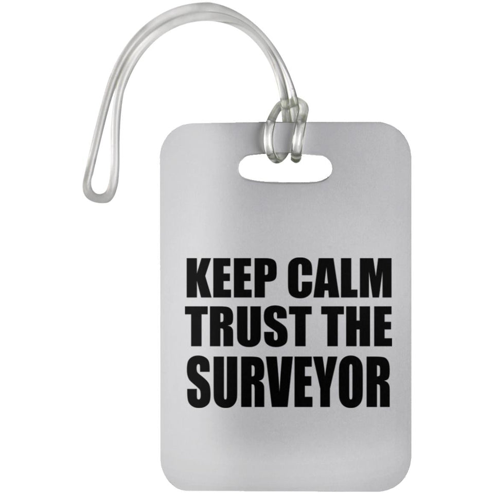 Keep Calm and Trust The Surveyor - Luggage Bag Tag