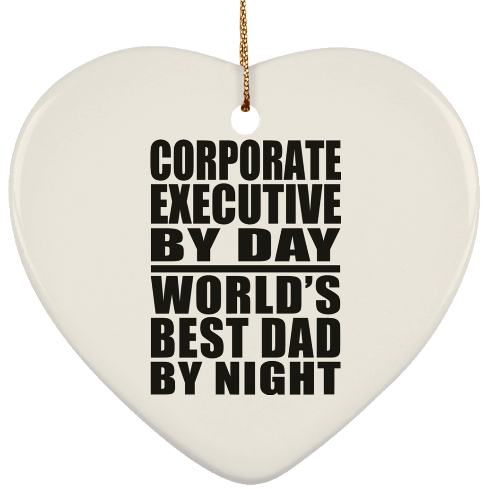 Corporate Executive By Day World's Best Dad By Night - Heart Ornament