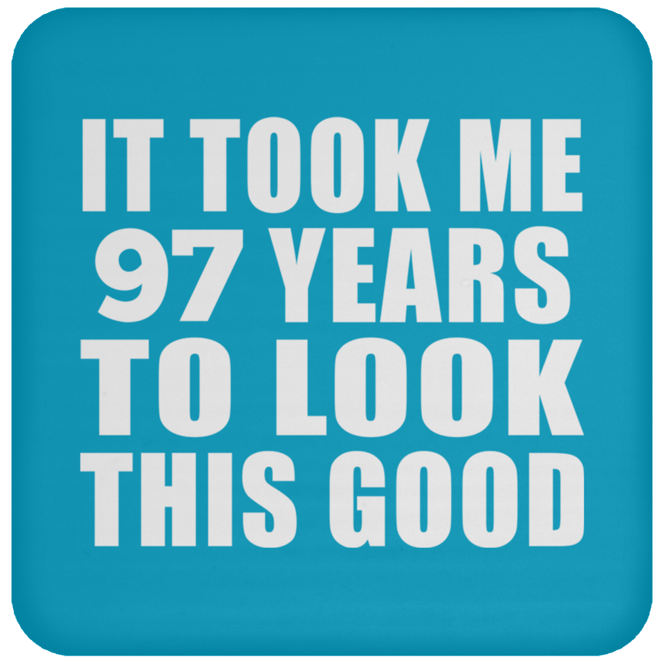 97th Birthday Took Me 97 Years To Look This Good - Drink Coaster