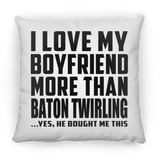 I Love My Boyfriend More Than Baton Twirling - Throw Pillow