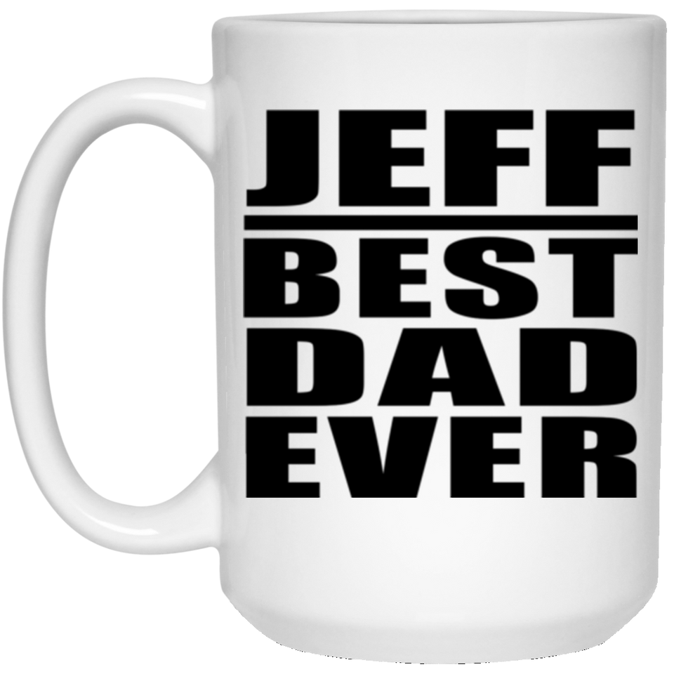 Jeff Best Dad Ever - 15 Oz Coffee Mug