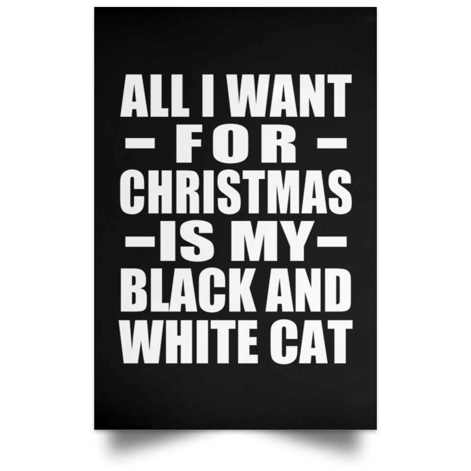 All I Want For Christmas Is My Black And White Cat - Poster Portrait