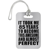 85th Birthday Took 85 Years To Become Awesome & Perfect - Luggage Bag Tag