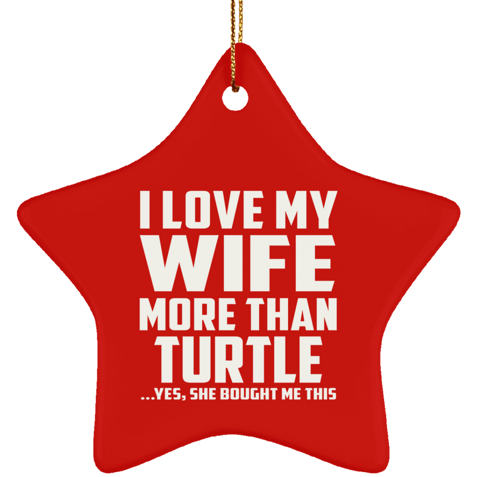 I Love My Wife More Than Turtle - Star Ornament