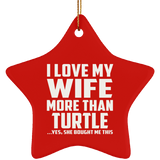 I Love My Wife More Than Turtle - Star Ornament