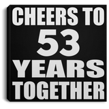 53rd Anniversary Cheers To 53 Years Together - Canvas Square