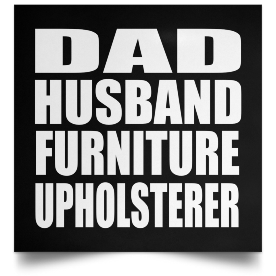 Dad Husband Furniture Upholsterer - Poster Square
