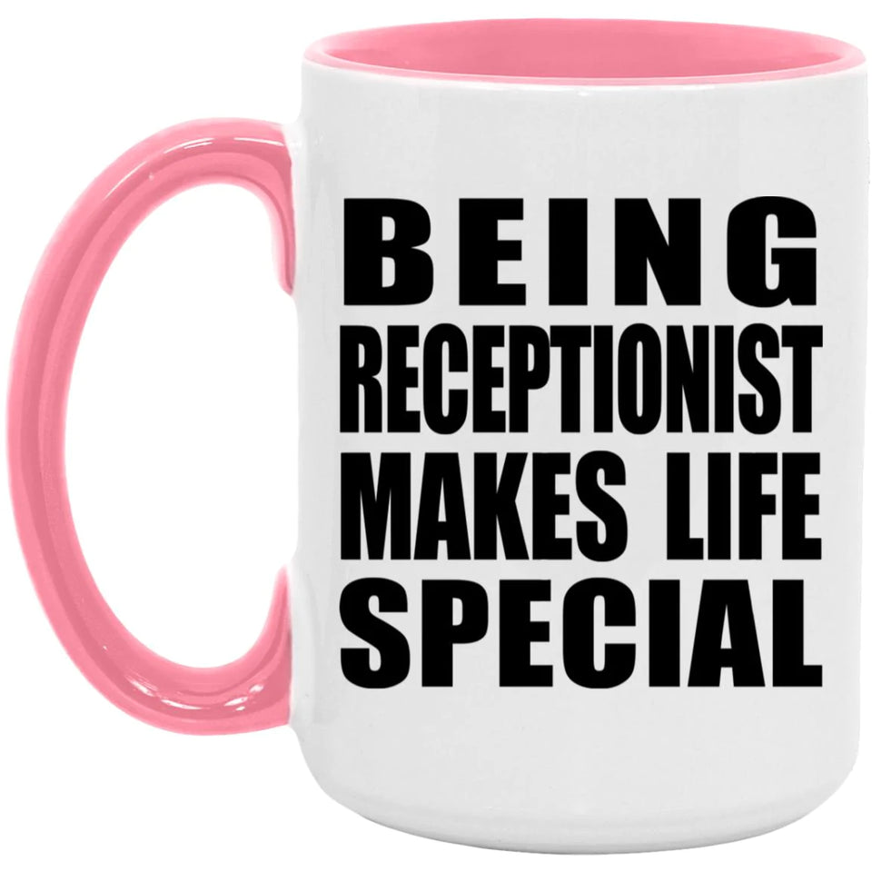 Being Receptionist Makes Life Special - 15oz Accent Mug Pink