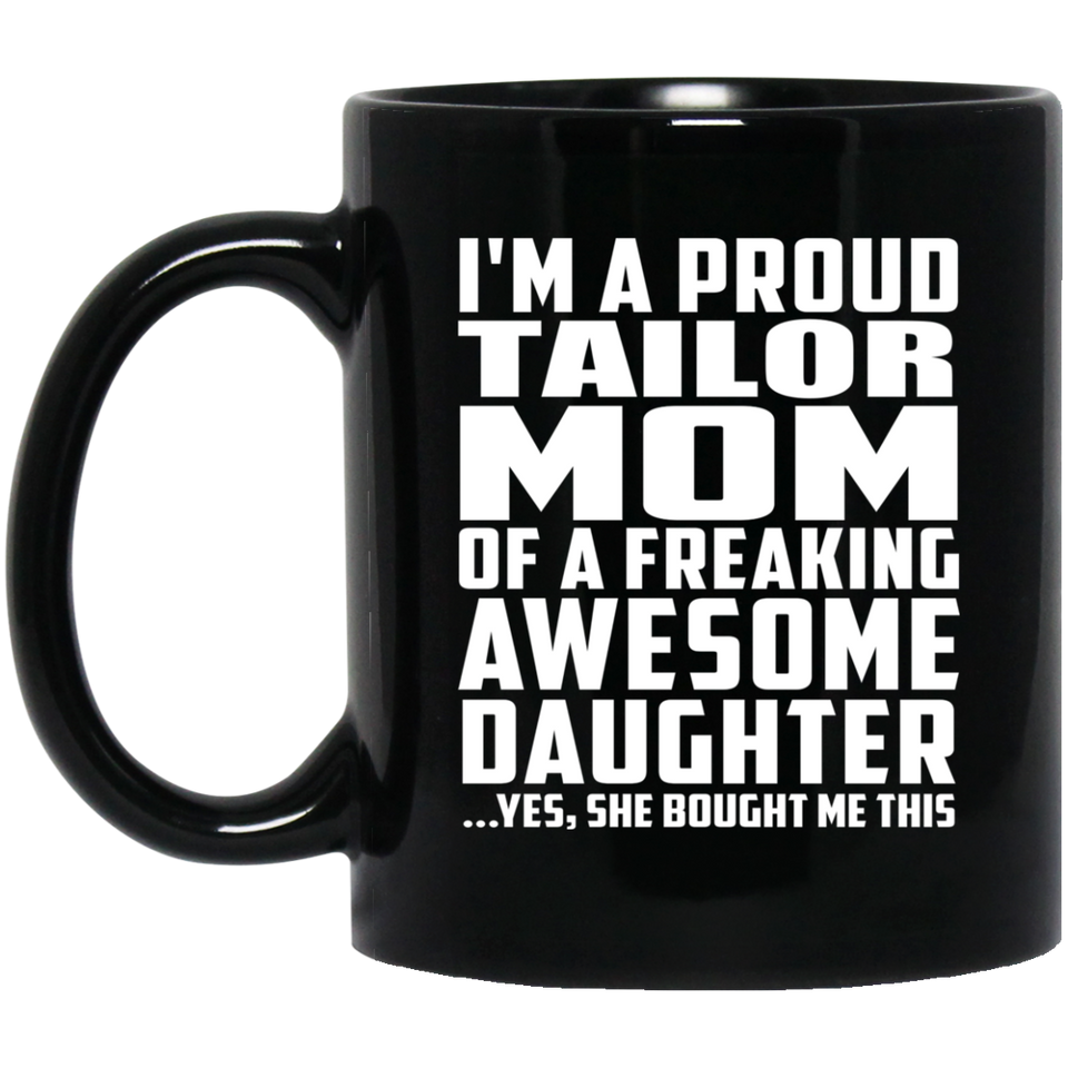 Proud Tailor Mom Of Awesome Daughter - 11 Oz Coffee Mug Black