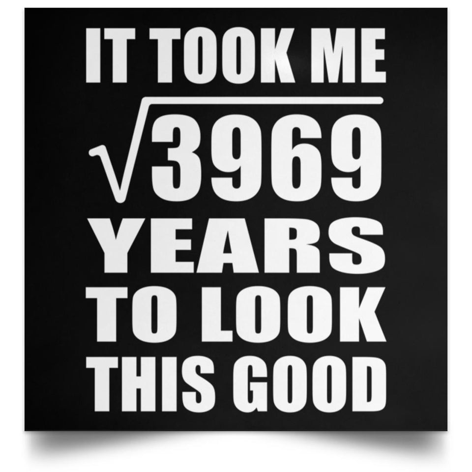 63rd Birthday Took Square Root of 3969 Years To Look Good - Poster Square