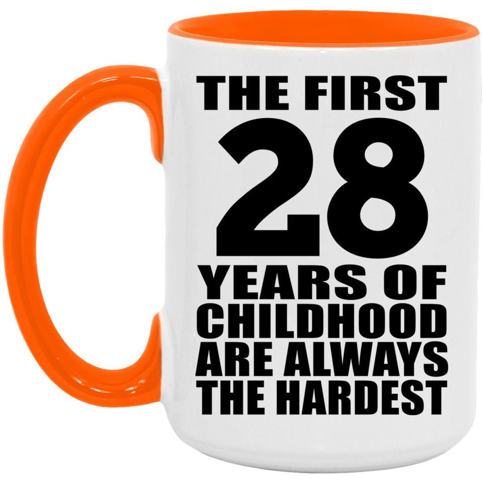 28th Birthday First 28 Years of Childhood Are The Hardest - 15oz Accent Mug Orange