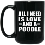 All I Need Is Love And A Poodle - 15 Oz Coffee Mug Black
