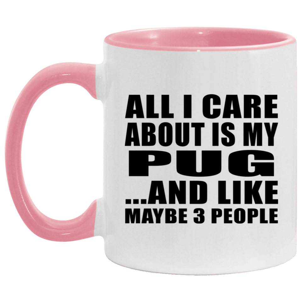 All I Care About Is My Pug - 11oz Accent Mug Pink