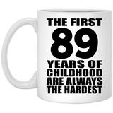 89th Birthday First 89 Years of Childhood Are The Hardest - 11oz Coffee Mug