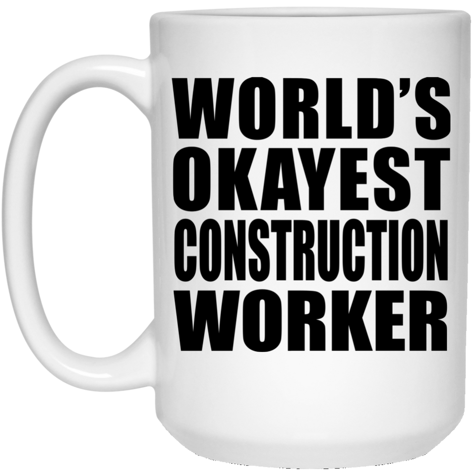 World's Okayest Construction Worker - 15 Oz Coffee Mug