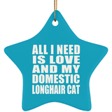 All I Need Is Love And My Domestic Longhair Cat - Star Ornament