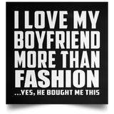 I Love My Boyfriend More Than Fashion - Poster Square