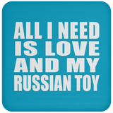 All I Need Is Love And My Russian Toy - Drink Coaster