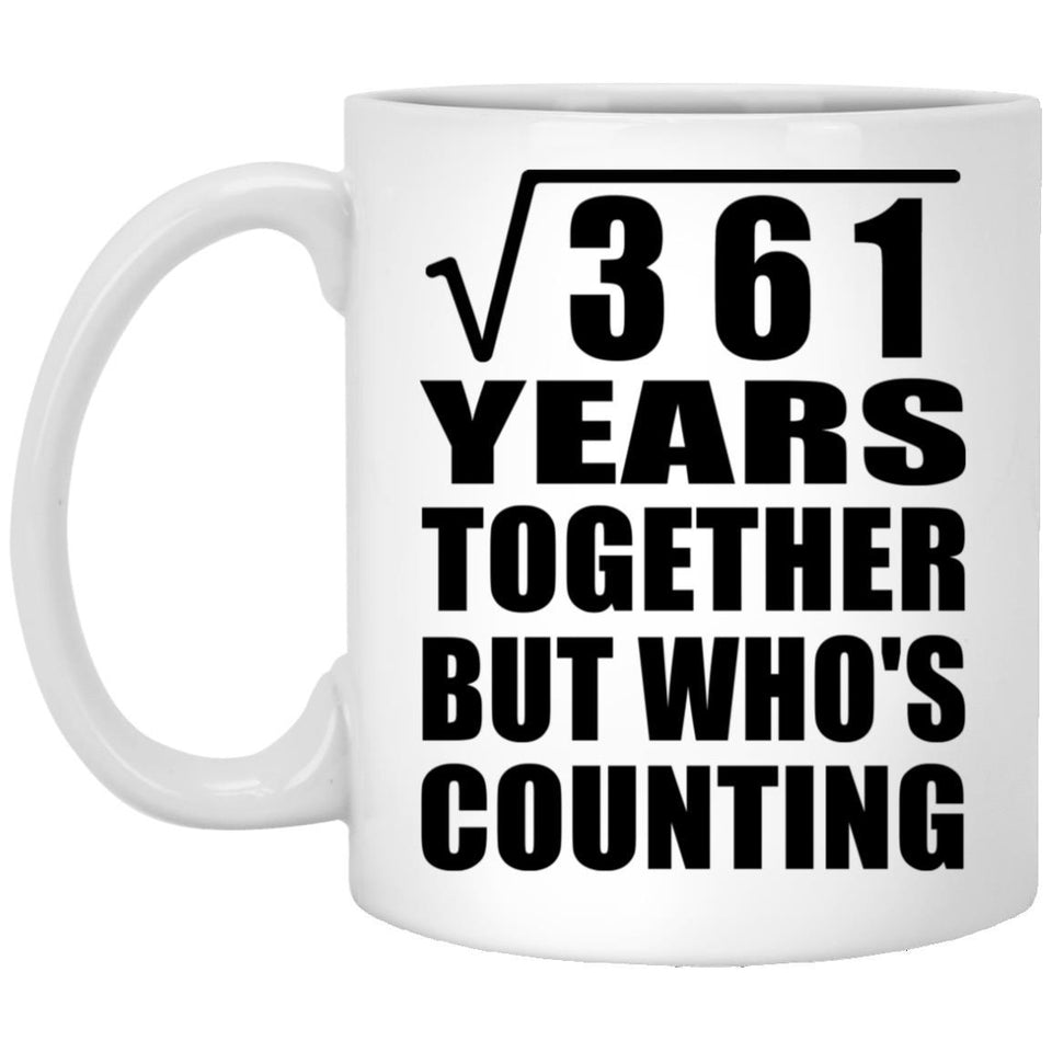 19th Anniversary Square Root of 361 Years Who's Counting - 11oz Coffee Mug