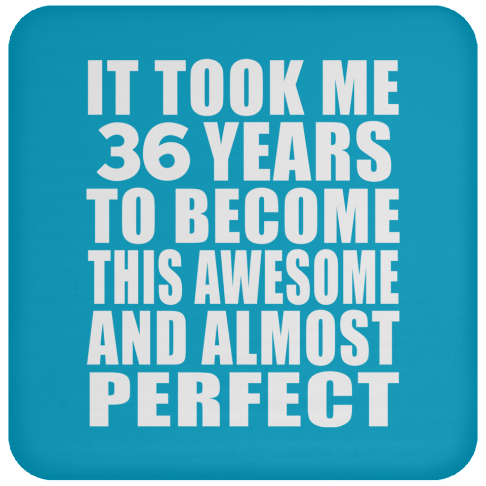 36th Birthday Took 36 Years To Become Awesome & Perfect - Drink Coaster