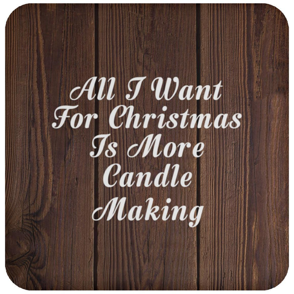 All I Want For Christmas Is More Candle Making - Drink Coaster D