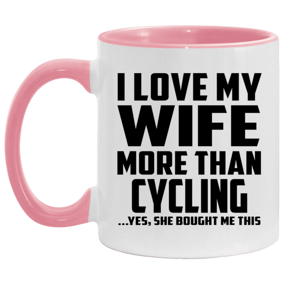 I Love My Wife More Than Cycling - 11oz Accent Mug Pink