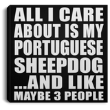 All I Care About Is My Portuguese Sheepdog - Canvas Square