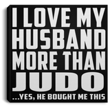 I Love My Husband More Than Judo - Canvas Square