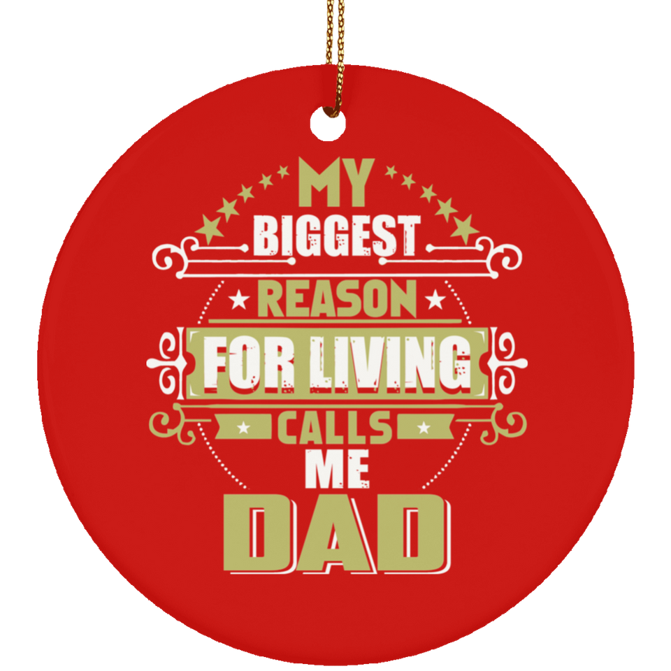 My Biggest Reason For Living Calls Me Dad - Circle Ornament