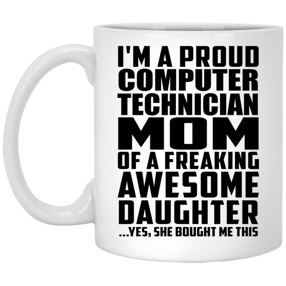 Proud Computer Technician Mom Of Awesome Daughter - 11 Oz Coffee Mug