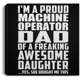 Proud Machine Operator Dad Of Awesome Daughter - Canvas Square