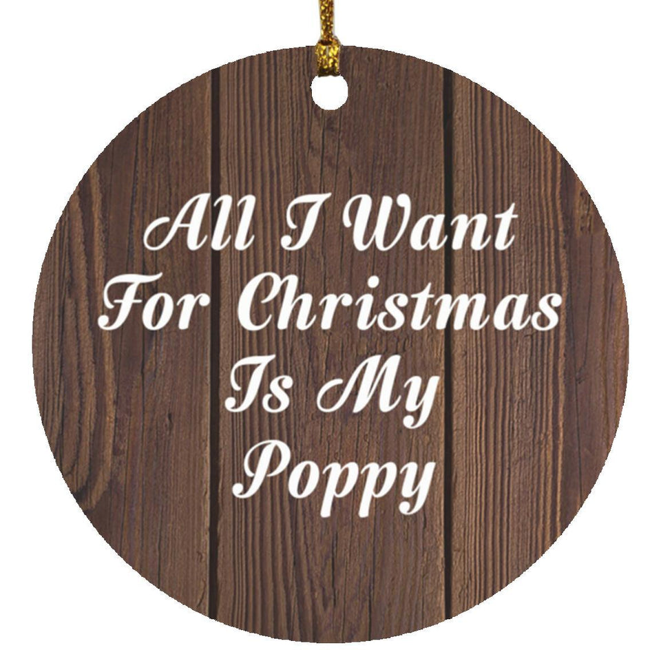 All I Want For Christmas Is My Poppy - Circle Ornament D