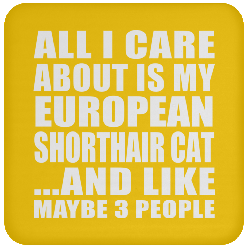 All I Care About Is My European Shorthair Cat - Drink Coaster