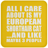 All I Care About Is My European Shorthair Cat - Drink Coaster