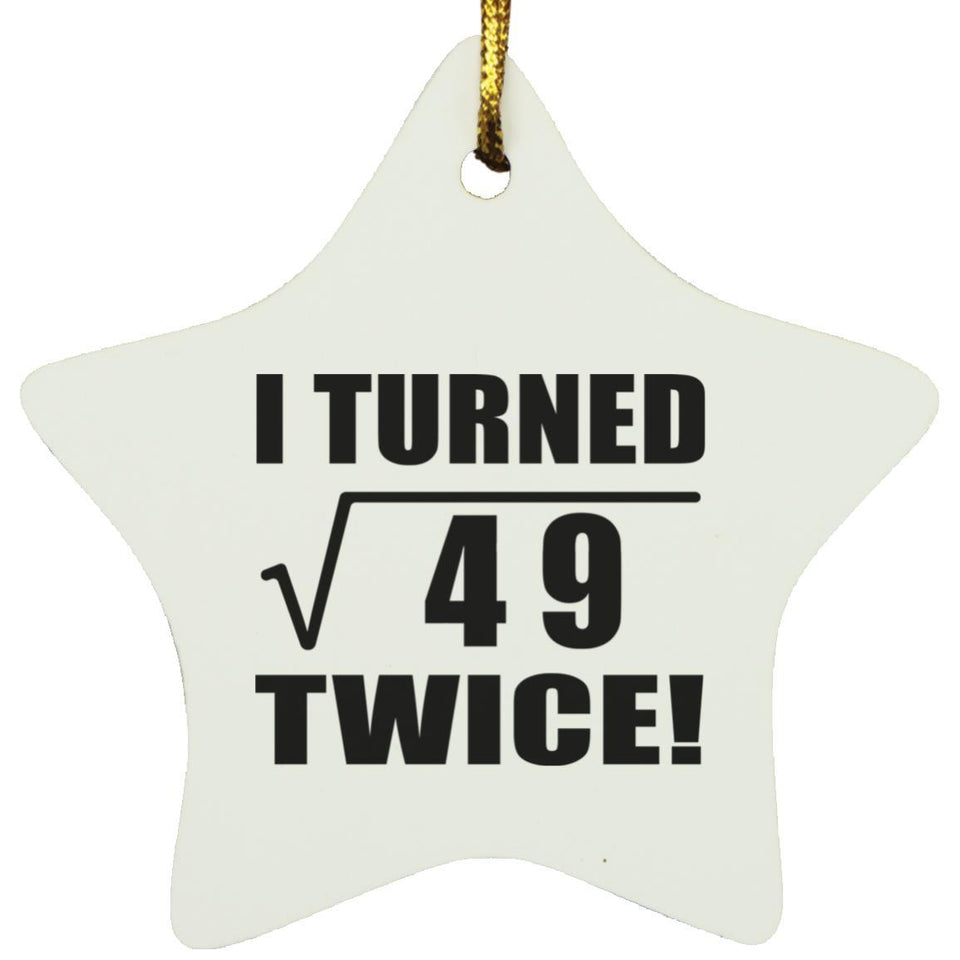 14th Birthday I Turned Square Root of 49 Twice - Star Ornament
