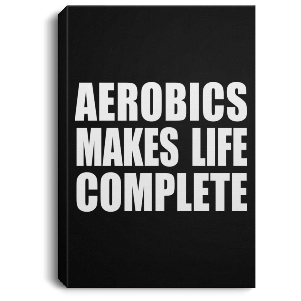 Aerobics Makes Life Complete - Canvas Portrait