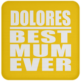 Dolores Best Mum Ever - Drink Coaster
