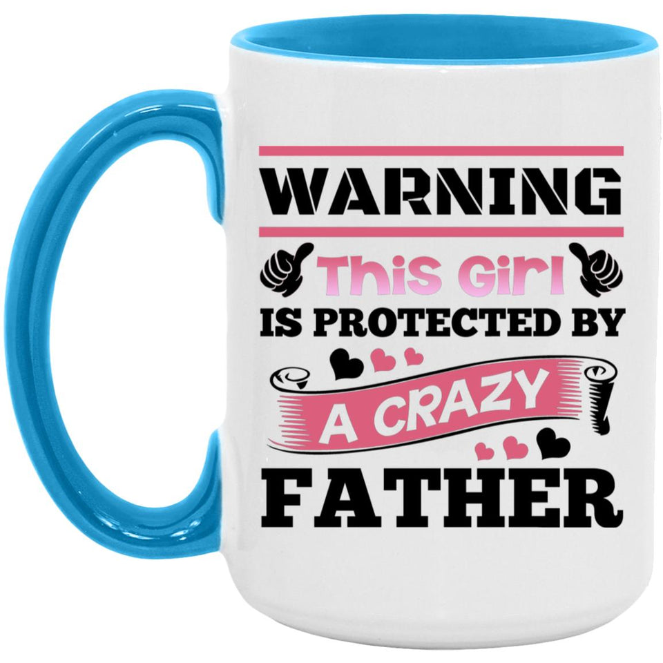 Warning This Girl Is Protected by A Crazy Father - 15oz Accent Mug Blue