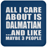 All I Care About Is Dalmatian - Drink Coaster