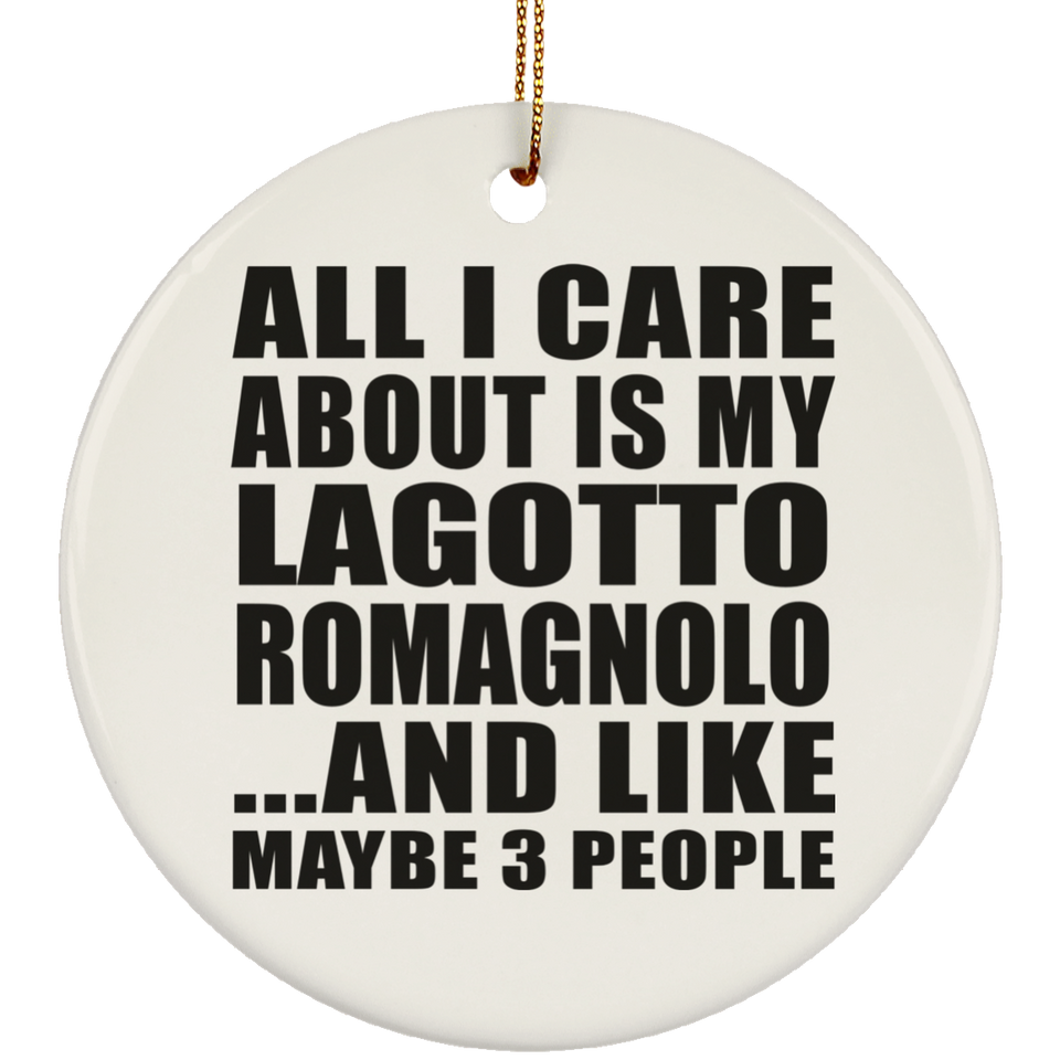 All I Care About Is My Lagotto Romagnolo - Circle Ornament