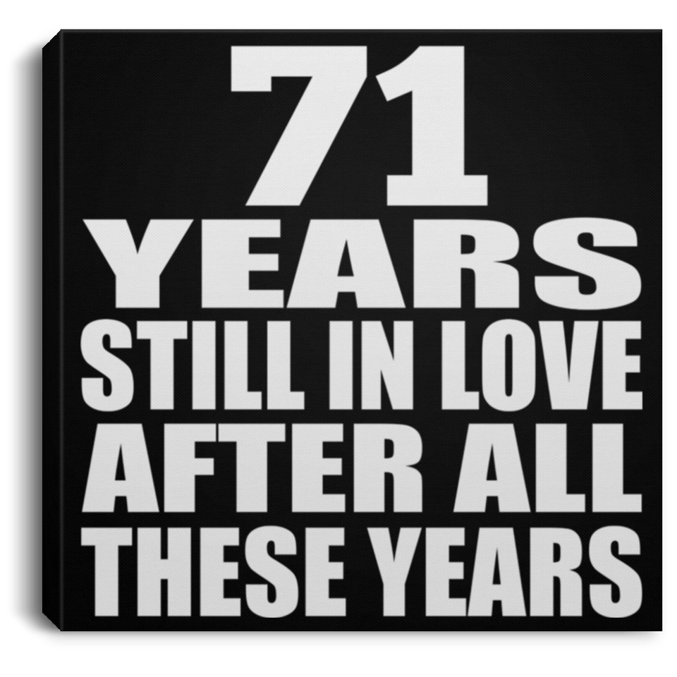 71st Anniversary 71 Years Still In Love After These Years - Canvas Square