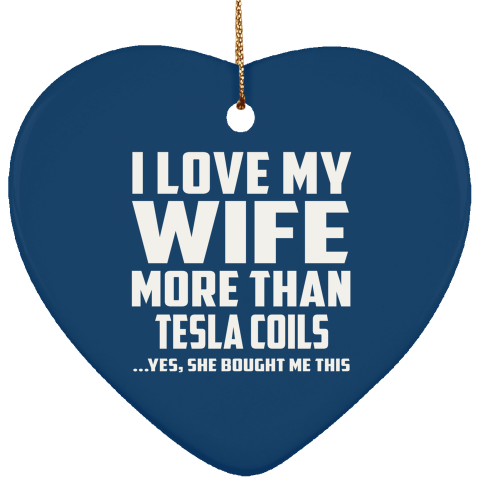 I Love My Wife More Than Tesla Coils - Heart Ornament