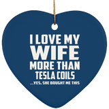 I Love My Wife More Than Tesla Coils - Heart Ornament