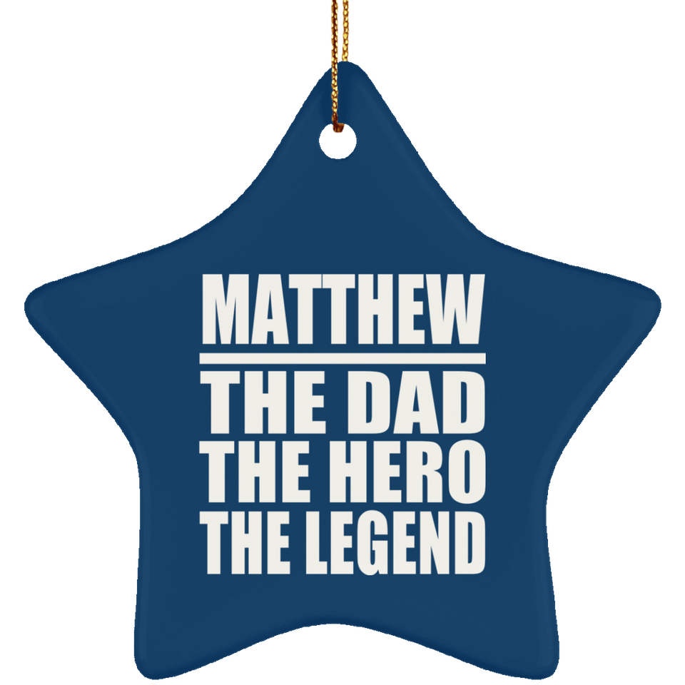 Matthew The Dad The Hero The Legend - Star Ornament