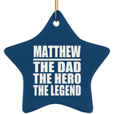 Matthew The Dad The Hero The Legend - Star Ornament