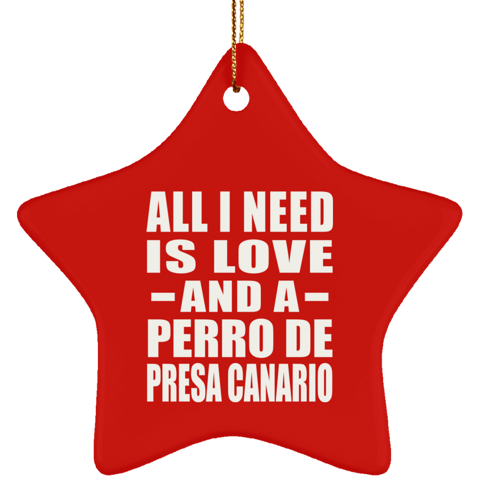All I Need Is Love And A Perro De Presa Canario - Star Ornament