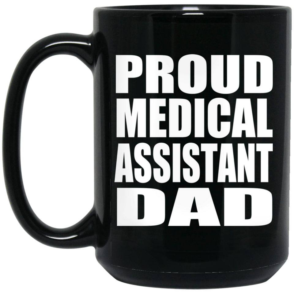 Proud Medical Assistant Dad - 15oz Coffee Mug Black