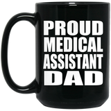 Proud Medical Assistant Dad - 15oz Coffee Mug Black