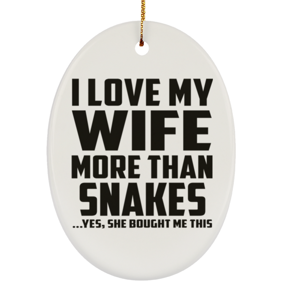 I Love My Wife More Than Snakes - Oval Ornament