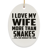 I Love My Wife More Than Snakes - Oval Ornament